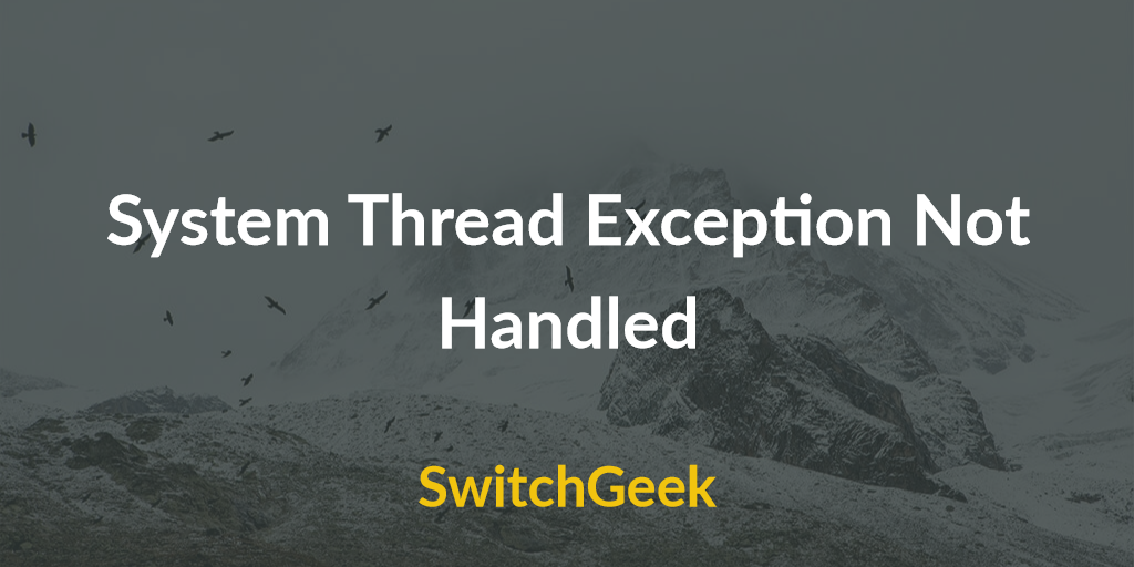 How To Fix System Thread Exception Not Handled Error in Windows 10