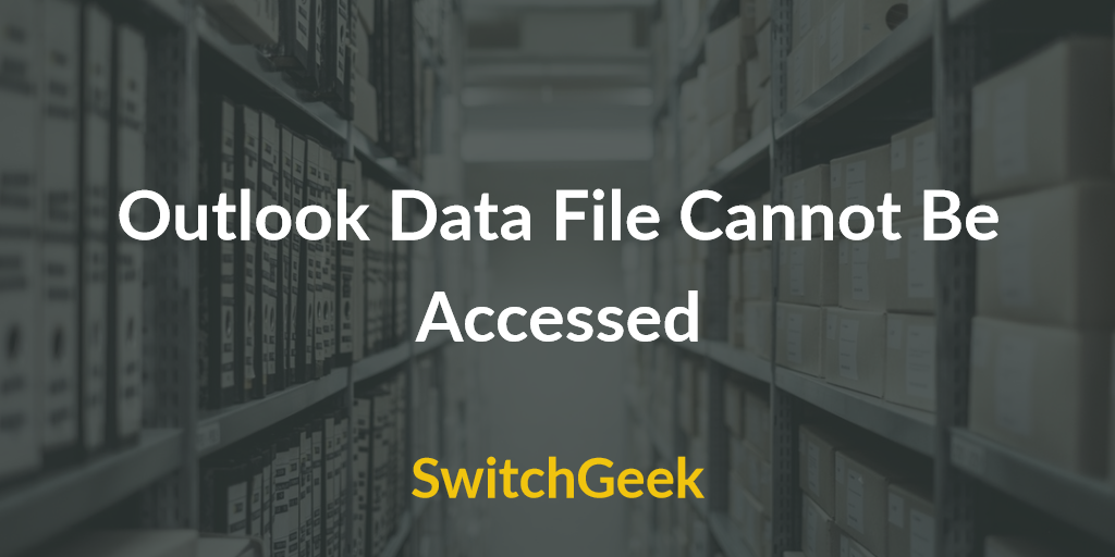 Fix The Error Outlook Data File Cannot Be Accessed Error